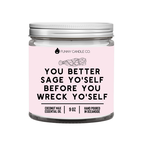 You better sage yo'self before you wreck yo'self - Starseed Holistic Healing LLC
