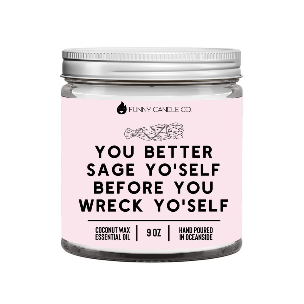 You better sage yo'self before you wreck yo'self - Starseed Holistic Healing LLC